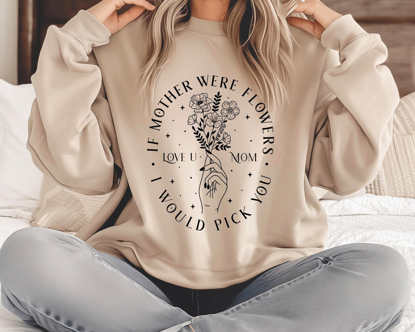 If Mother Were Flowers Sweatshirt